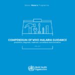 Compendium of WHO malaria guidance – prevention, diagnosis, treatment, surveillance and elimination