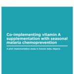 Co-implementing vitamin A supplementation with seasonal malaria chemoprevention: A pilot implementation study in Sokoto state, Nigeria