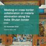 Meeting on cross border collaboration on malaria elimination along the India- Bhutan border (4-5 Nov 2019, Guwahati, Assam, India)
