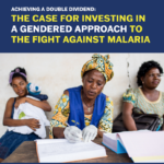 Achieving a Double Dividend: The Case for Investing in a Gendered Approach to the Fight Against Malaria