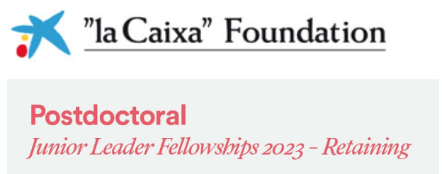 La Caixa Foundation: Junior Leader postdoctoral fellowships 2023 - Retaining