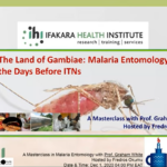 Ifakara Masterclass Edition 1- The Land of Gambiae: Malaria Entomology in the Days Before ITNs: A MasterClass with Prof. Graham White.