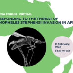 MESA FORUM: Responding to the threat of Anopheles stephensi invasion in Africa