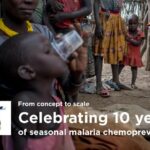 From concept to scale Celebrating 10 years of seasonal malaria chemoprevention