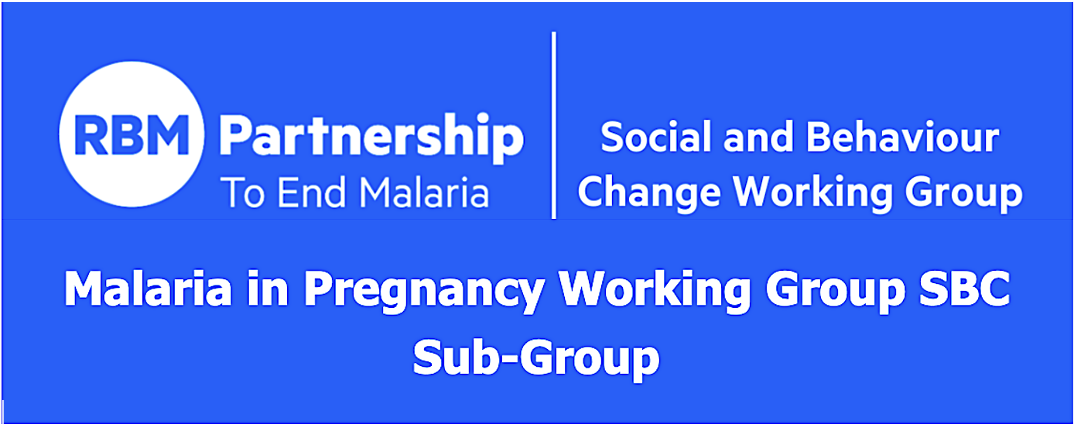 RBM Partnership to End Malaria Malaria in Pregnancy (MiP) Working Group SBC Sub-Group