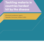 Tackling malaria in countries hardest hit by the disease: ministerial conference report, Yaoundé, Cameroon, 6 March 2024