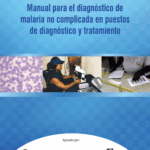 Manual para el diagnóstico de malaria no complicada en puestos de diagnóstico y tratamiento / Manual for the diagnosis of uncomplicated malaria in diagnostic and treatment settings