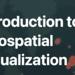 Introduction to Geospatial Visualization