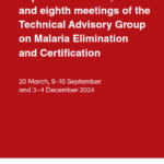 Report of the sixth, seventh and eighth meetings of the Technical Advisory Group on Malaria Elimination and Certification (20 March, 9–10 September and 3–4 December 2024)