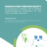 Eradication through equity: An Advocacy Agenda for A Gender transformative aproach to the Fight against Malaria