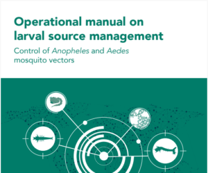 Operational manual on larval source management: control of Anopheles and Aedes mosquito vectors