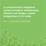 A comprehensive integrated review of malaria, leishmaniasis, filariasis and dengue control programmes in Sri Lanka: WHO mission report (May 2024)